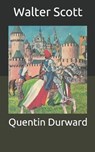 Quentin Durward - WALTER SCOTT,  Scott - 9798676107437