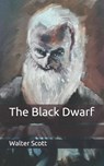 The Black Dwarf - WALTER SCOTT,  Scott - 9798676109783
