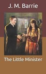 The Little Minister - J. M. BARRIE,  Barrie - 9798676457686