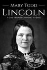 Mary Todd Lincoln - Hourly History - 9798677496653