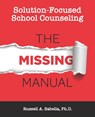 Solution-Focused School Counseling: The Missing Manual - Russell Anthony Sabella - 9798680013052