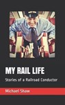 My Rail Life: Stories of a Railroad Conductor - Taylor Shaw - 9798681641889