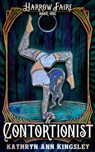 The Contortionist - Kathryn Ann Kingsley - 9798682429349