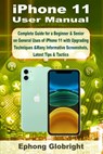 iPhone 11 User Manual: Complete Guide for a Beginner & Senior on General Uses of iPhone 11 with Upgrading Techniques &Many Informative Screenshots, La - Ephong Globright - 9798682827824