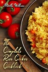 The Complete Rice Cooker Cookbook: Master Your Rice Cooker With 90 Insanely Delicious Recipes! - Martha Williams - 9798683566623