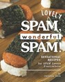 Lovely SPAM, Wonderful SPAM!: Sensational Recipes: for SPAM Lovers Everywhere - Christina Tosch - 9798683921064