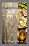 Complete Guide on Home Distilling: The DIY Guide To Making Your Own Liquor Safely And Legally - Scott Wilson - 9798684380273