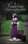 A Haunting at Havenwood - Sally Britton - 9798685495495