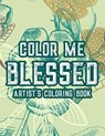 Color Me Blessed Artist's Coloring Book: Christian Faith Coloring Book For Adult Relaxation and Stress Relief, Soothing Coloring Pages With Bible Vers - Creative Simple Coloring - 9798686444164