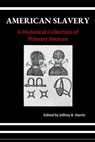 American Slavery: A Historical Collection of Primary Sources - Jeffrey B. Harris - 9798687215923