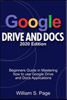 GOOGLE DRIVE AND DOCS 2020 Edition - William S Page - 9798687841009
