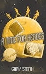 A Time for Heroes - SMITH,  Gary - 9798690236663