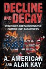Decline and Decay: Strategies for Surviving the Coming Unpleasantness - Alan Kay - 9798690311285