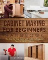 Cabinet Making for Beginners Handbook: The Step-by-Step Guide with Tools, Techniques, Tips and Starter Projects - FLEMING,  Stephen - 9798691778179