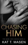 Chasing Him - Kat T. Masen - 9798691794650