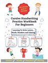 Cursive Handwriting Practice Workbook For Beginners: Learning To Write Letters, Words, Numbers and Havin Fun Coloring - 3-In-1 Writing, Coloring and L - The Learning Journey Edition - 9798692272829