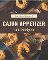 111 Cajun Appetizer Recipes: I Love Cajun Appetizer Cookbook! - Brenda Cornwell - 9798694287319