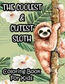 The Coolest & Cutest Sloth Coloring Book For Kids: Kids Coloring Activity Sheets Of Sloths, Amazing Illustrations And Designs To Color For Children - Harper Lee Browning - 9798694943277