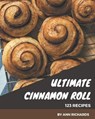 123 Ultimate Cinnamon Roll Recipes: Home Cooking Made Easy with Cinnamon Roll Cookbook! - Ann Richards - 9798695483765