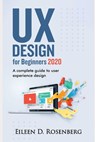 UX Design 2020 for Beginners: A Complete Guide to User Experience Design - Eileen D. Rosenberg - 9798696155661