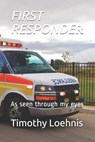 First Responder: As seen through my eyes - Mary Louise Loehnis - 9798697042526