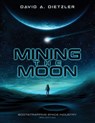 Mining the Moon: Bootstrapping Space Industry 3rd Edition - David Dietzler - 9798697392096