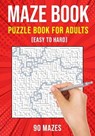 Maze Puzzle Books for Adults & Teens - Puzzle King Publishing - 9798698114864