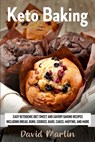 Keto Baking: Easy Keto Diet Sweet and Savory Baking Recipes including Bread, Buns, Cookies, Bars, Cakes, and Muffins - David Martin - 9798699407804