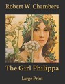 The Girl Philippa: Large Print - CHAMBERS,  Robert W. - 9798700067768