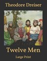 Twelve Men: Large Print - DREISER,  Theodore - 9798701151381