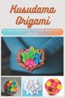 Kusudama Origami: Making Awesome Origami Kusudama Papers - Emma Moore - 9798702665610