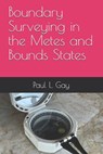 Boundary Surveying in the Metes and Bounds States - Paul L. Gay - 9798704243984