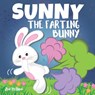 Sunny The Farting Bunny: A Funny Rhyming Story For Kids, Fun Read Aloud Tale of Farts, Fun and Friendship for Children - Zia Molina - 9798706621353