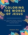 Coloring the words of Jesus: An Inspirational Christian Adult Color Bible Scripture Verses, Powerful Talisman, Protection and Prayer Book for Women - Gedaliah Shay - 9798707649790