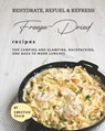 Rehydrate, Refuel & Refresh - Freeze-Dried Recipes: For Camping and Glamping, Backpacking, and Back to Work Lunches - Christina Tosch - 9798707760013