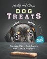 Healthy and Cheap Dog Treats to Spoil Your Pup: Prepare Easy Dog Treats with These Recipes - Nancy Silverman - 9798707767302