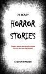 75 Scary Horror Stories - Steven Parker - 9798708375322