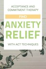 Acceptance And Commitment Therapy: Find Anxiety Relief With ACT Techniques: Acceptance And Commitment Therapy Workbook Ocd - Ebonie Tienken - 9798709013216