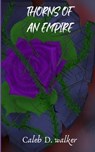 Thorns Of An Empire - WALKER,  Caleb D - 9798711148425