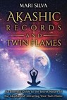 Akashic Records and Twin Flames: An Essential Guide to the Secret Nature of the Akasha and Attracting Your Twin Flame - Mari Silva - 9798711893684