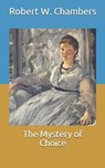 The Mystery of Choice - CHAMBERS,  Robert W - 9798711933182