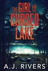 The Girl and the Cursed Lake - A J Rivers - 9798711961338