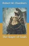 The Slayer of Souls - CHAMBERS,  Robert W - 9798712078097