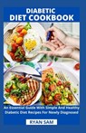 Diabetic Diet Cookbook: An Essential Guide With Simple And Healthy Diabetic Diet Recipes For Newly Diagnosed - Ryan Sam - 9798712273607