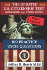 The Updated U.S. Citizenship Test Workbook and Study Guide 2021 to 2024: 100 USCIS Practice Questions Biden Version - Jeffrey B. Harris - 9798713001421