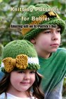 Knitting Patterns for Babies: Amazing Gift on St. Patrick's Day: St. Patrick's Day Knitting Patterns - Lillian Fairley - 9798713252885
