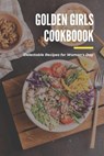 Golden Girls Cookbook: Delectable Recipes for Woman's Day: Tasty dishes recipes - Lillian Fairley - 9798713263713
