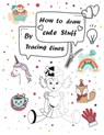 How to draw cute stuff by Tracing lines: Easy and fun step by step suitable for children and teens - Elo Book - 9798713692728