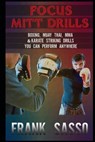 Focus Mitt Drills: Boxing, Muay Thai, MMA & Karate Striking Drills You Can Perform Anywhere - Frank Sasso - 9798713929916