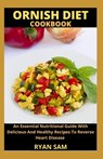 Ornish Diet Cookbook: An Essential Nutritional Guide With Delicious And Healthy Recipes To Reverse Heart Disease - Ryan Sam - 9798718736151